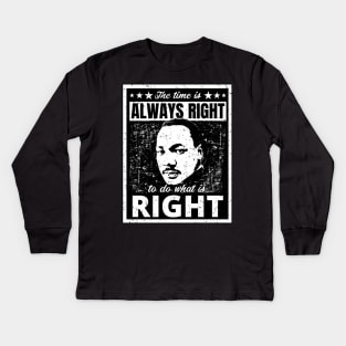 Martin Luther King Jr. Quote The Time is Always Right to do What is Right Black and White Distressed Retro Design Kids Long Sleeve T-Shirt